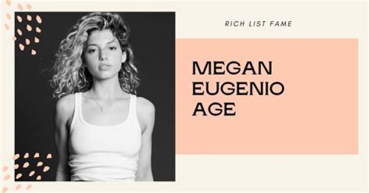 Discover The Age Of Megan Eugenio: Get The Latest Facts