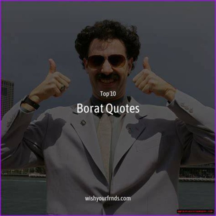 Unforgettable Quotes From Borat: A Dive Into The Iconic Lines