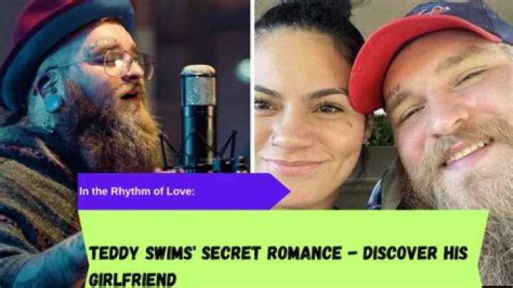 Unraveling The Love Story Of Teddy Swims And His Girlfriend