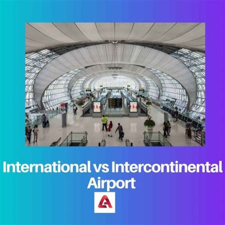 What is the Difference Between International and Intercontinental Airport